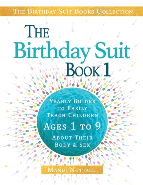 The Birthday Suit Book 1 : Yearly Guides To Easily Teach Children Ages 1 to 9 About Their Body & Sex, Paperback / softback Book