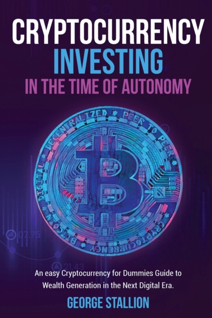 Cryptocurrency Investing in the time of autonomy, Paperback / softback Book