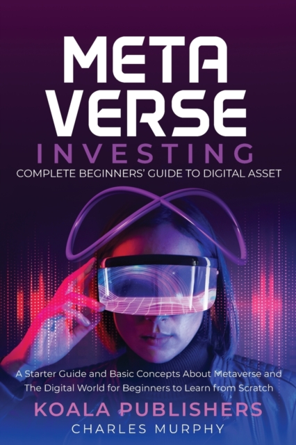 The Metaverse Investing : Complete Beginners' Guide to Digital Asset, Paperback / softback Book