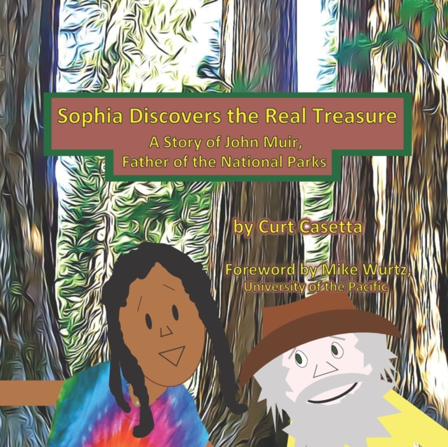 Sophia Discovers the Real Treasure : A Story of John Muir, Father of the National Parks, Paperback / softback Book