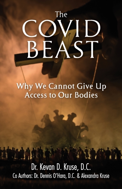 The Covid Beast : Why We Cannot Give Up Access to Our Bodies, Paperback / softback Book