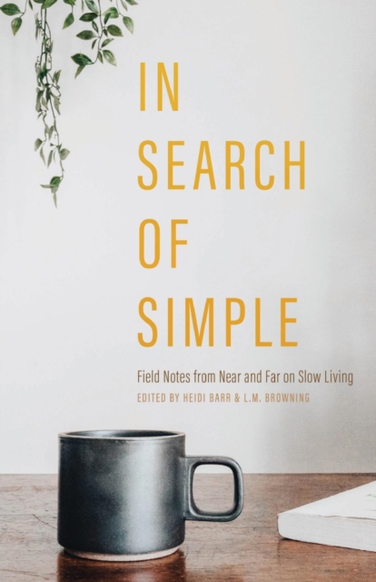 In Search of  Simple : Field Notes from Near and Far on Slow Living, EPUB eBook