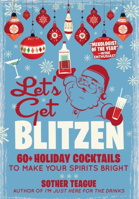 Let's Get Blitzen : 60  Holiday Cocktails to Make Your Spirits Bright, Hardback Book