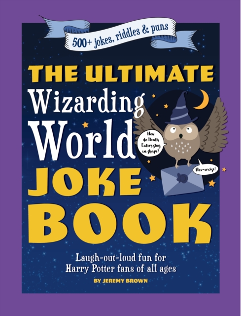 The Ultimate Wizarding World Joke Book : Laugh-out-loud fun for Harry Potter fans of all ages, Paperback / softback Book