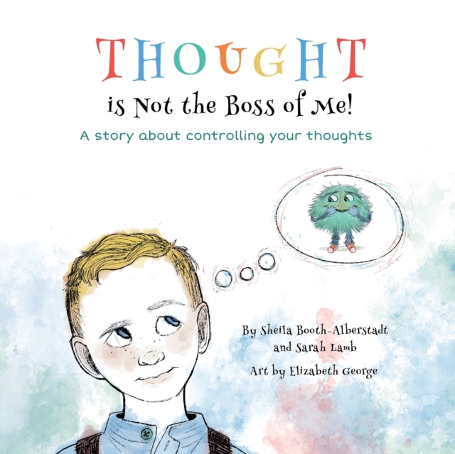 Thought is Not the Boss of Me! : A story about controlling your thoughts, Paperback / softback Book