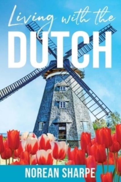 Living With the Dutch : An American Woman Finds Friendship Abroad, Paperback / softback Book