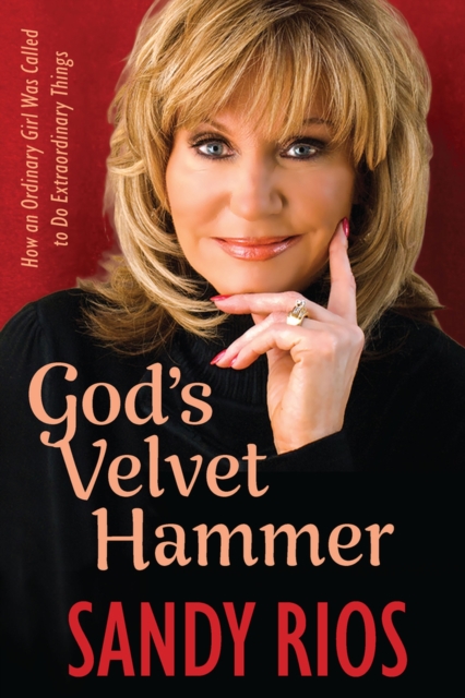 God's Velvet Hammer : How an Ordinary Girl Was Called to Do Extraordinary Things, Hardback Book