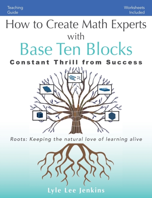 How to Create Math Experts with Base Ten Blocks : Constant Thrill from Success, Paperback / softback Book