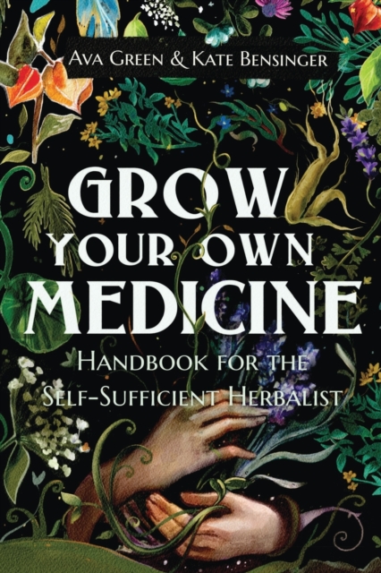 Grow Your Own Medicine : Handbook for the Self-Sufficient Herbalist, Paperback / softback Book