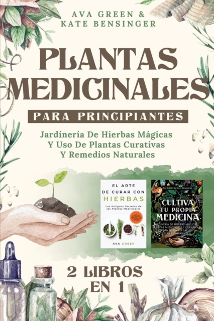 Plantas Medicinales Para Principiantes : Jardineria De Hierbas Magicas Y Uso De Plantas Curativas Y Remedios Naturales (2 Libros en 1), Paperback / softback Book