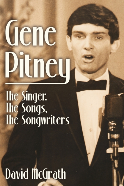 Gene Pitney : The Singer, the Songs, the Songwriters, Paperback / softback Book