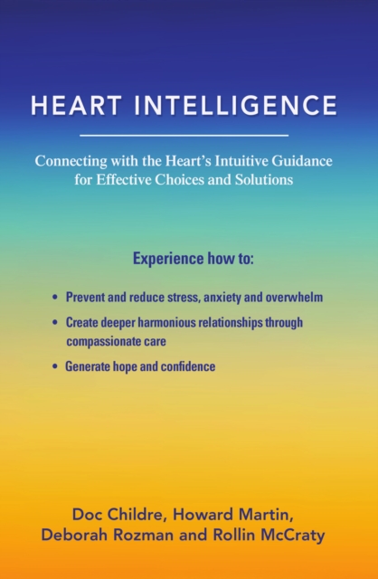 Heart Intelligence : Connecting with the Heart's Intuitive Guidance for Effective Choices and Solutions, Paperback / softback Book