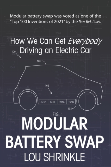 Modular Battery Swap : How We Can Get Everybody Driving an Electric Car, Paperback / softback Book
