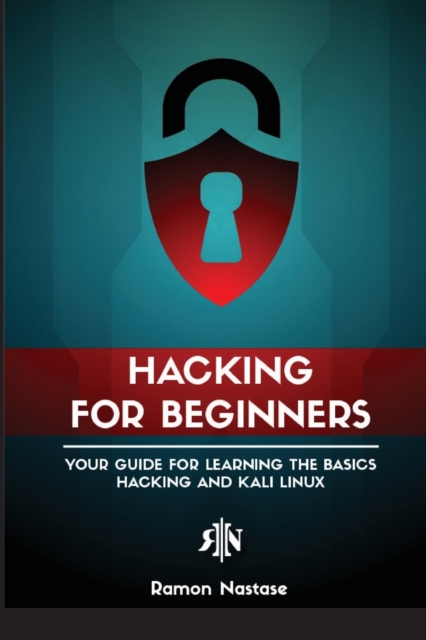 Ethical Hacking for Beginners : A Step by Step Guide for you to Learn the Fundamentals of CyberSecurity and Hacking, Paperback / softback Book