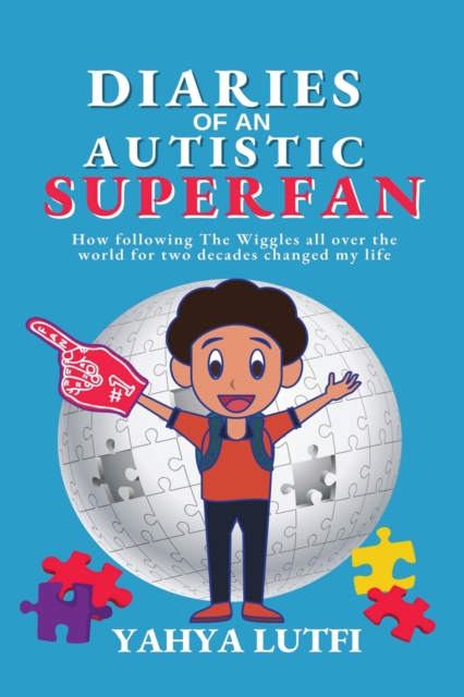 Diaries of an Autistic Superfan : How Following the Wiggles All over the World for Two Decades Changed My Life, EPUB eBook