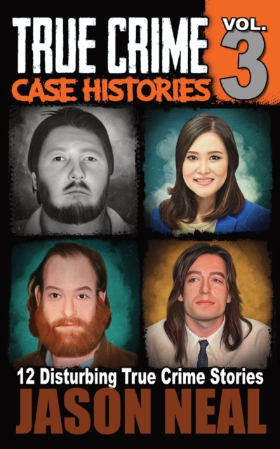 True Crime Case Histories - Volume 3 : 12 Disturbing True Crime Stories, Paperback / softback Book