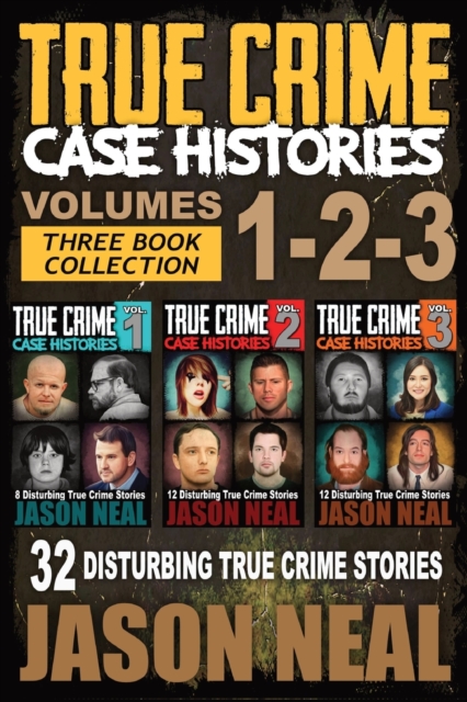 True Crime Case Histories - (Books 1, 2, & 3) : 32 Disturbing True Crime Stories (3 Book True Crime Collection): 32 Disturbing True Crime Stories, Paperback / softback Book