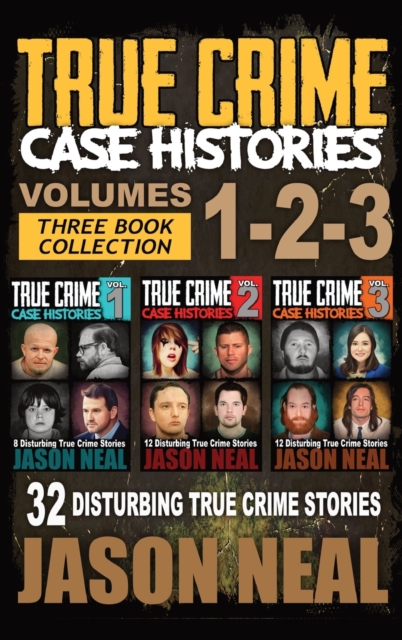 True Crime Case Histories - (Books 1, 2, & 3) : 32 Disturbing True Crime Stories (3 Book True Crime Collection): 32 Disturbing True Crime Stories, Hardback Book