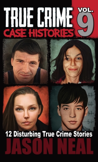 True Crime Case Histories - Volume 9 : 12 Twisted True Crime Stories of Murder and Deception, Hardback Book