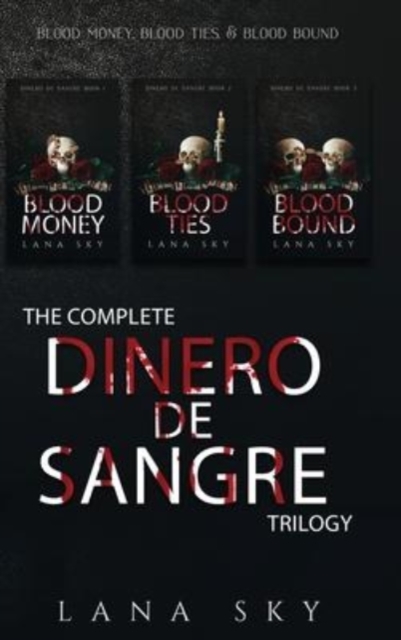 The Complete Dinero de Sangre Trilogy : Blood Money, Blood Ties, & Blood Bound, Hardback Book