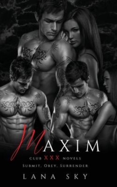 Maxim : The Complete Trilogy: A Dark Billionaire Romance: Submit, Obey, & Surrender, Hardback Book