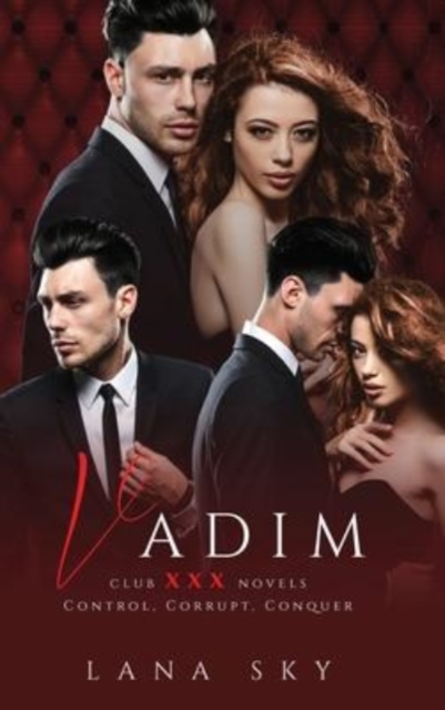 Vadim : The Complete Trilogy: A Dark Billionaire Romance: Control, Corrupt, & Conquer, Hardback Book