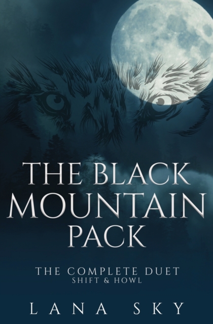 The Black Mountain Pack : The Complete Duet: Shift & Howl (A Dark Paranormal Romance), Paperback / softback Book