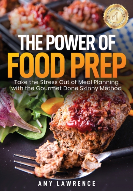 The Power of Food Prep : Take the Stress Out of Meal Planning with the Gourmet Done Skinny Method, Paperback / softback Book