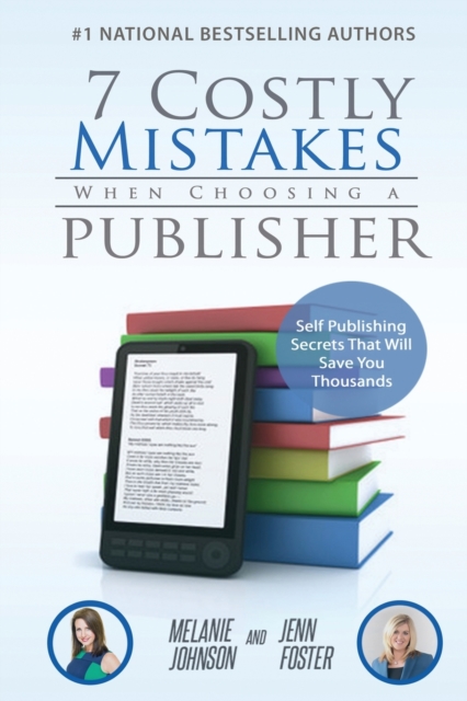 7 Costly Mistakes When Choosing a Publisher : Self-Publishing Secrets That Will Save You Thousands, Paperback / softback Book
