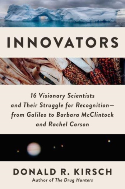 Innovators : 16 Visionary Scientists and Their Struggle for Recognition—From Galileo to Barbara McClintock and Rachel Carson, Hardback Book