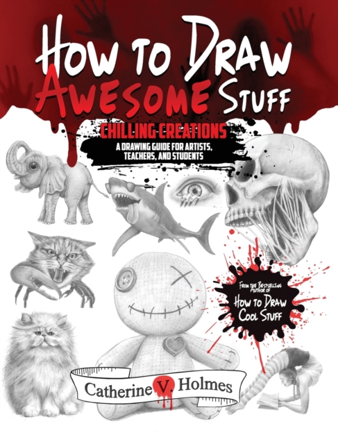 How to Draw Awesome Stuff : Chilling Creations: A Drawing Guide for Teachers and Students, Hardback Book