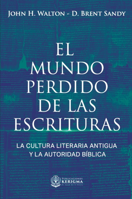 El Mundo Perdido de las Escrituras : La cultura literaria antigua y la autoridad biblica, Paperback / softback Book