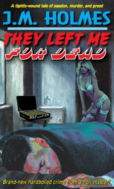They Left Me For DEAD : A Hardboiled Noir Crime Thriller, Hardback Book
