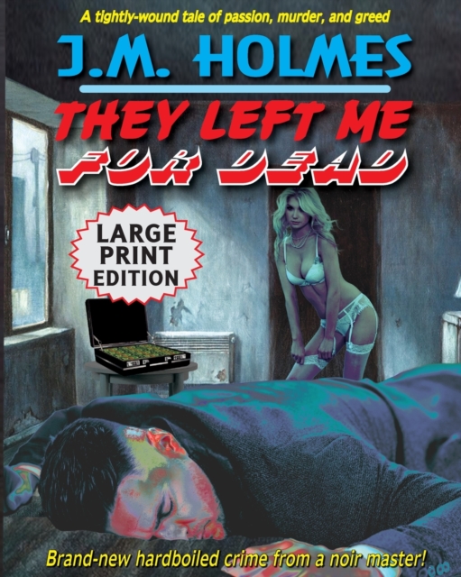 They Left Me For Dead LARGE PRINT EDITION : A Hardboiled Noir Crime Thriller, Paperback / softback Book