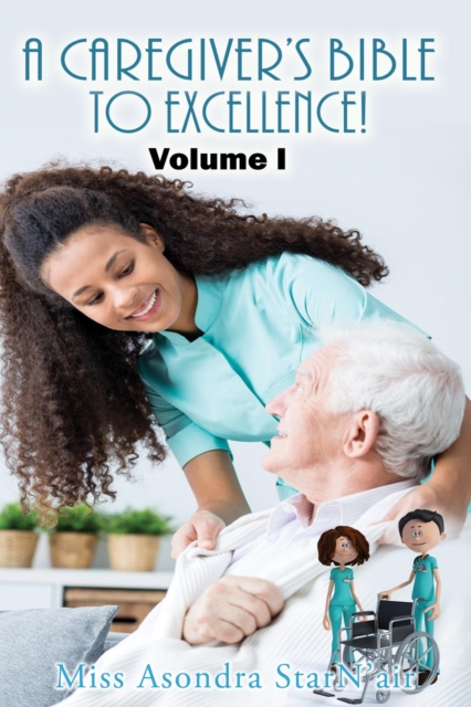 A Caregiver's Bible to Excellence! Volume I, EPUB eBook