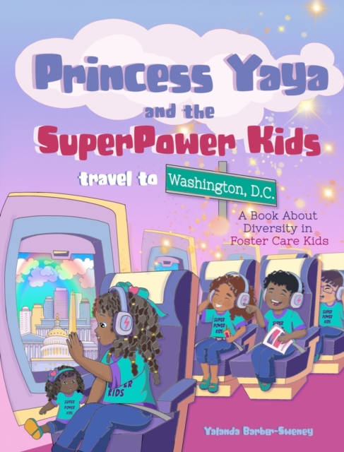 Princess Yaya and The SuperPower Kids travel to Washington, D.C. : A Book About, Hardback Book