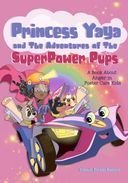 Princess Yaya and The Adventures of SuperPower Pups : A Book About Anger in Foster Care Kids, Hardback Book