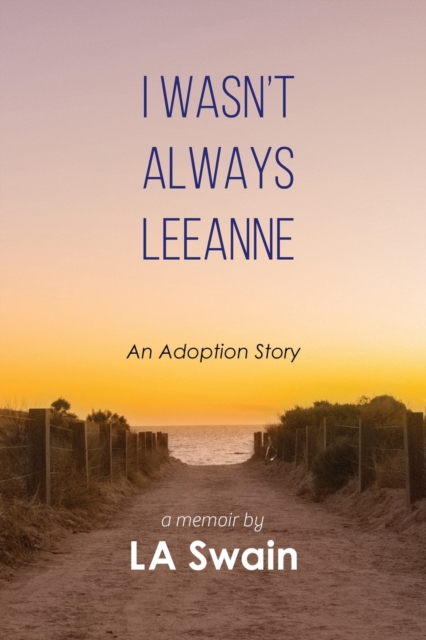 I Wasn't Always Leeanne : An Adoption Story, Paperback / softback Book