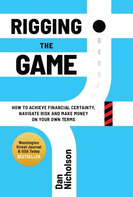 Rigging the Game : How to Achieve Financial Certainty, Navigate Risk and Make Money on Your Own Terms, Hardback Book