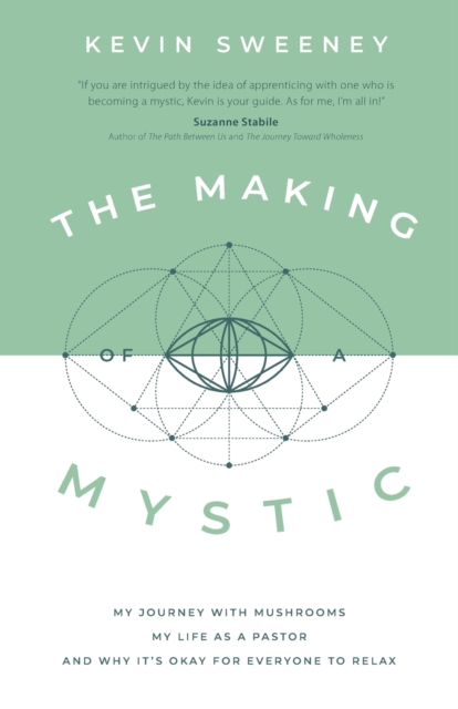 The Making of a Mystic : My Journey With Mushrooms, My Life as a Pastor, and Why It's Okay for Everyone to Relax, Paperback / softback Book