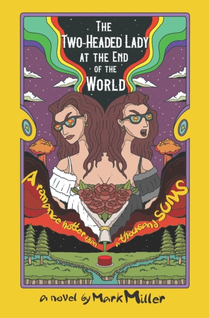 The Two-Headed Lady at the End of the World : A Romance Hotter Than a Thousand Suns, Paperback / softback Book