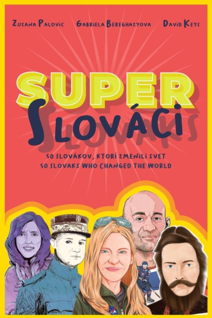 Super Slovaks : 50 Slovaks Who Changed the World, Paperback / softback Book