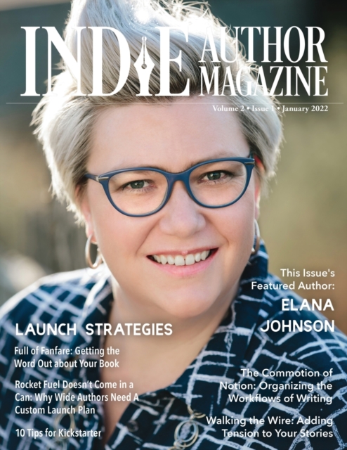 Indie Author Magazine Featuring Elana Johnson : Custom Launch Plans for Wide Writers, Substack for Authors, Rapid Release Explained, 10 Tips for Kickstarter, and Getting the Word Out, Paperback / softback Book