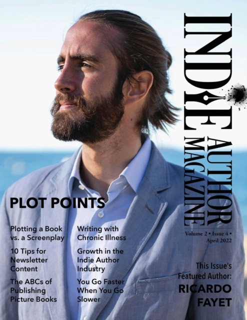 Indie Author Magazine Featuring Ricardo Fayet : The ABCs of Publishing Picture Books, Plot points, Plotting Screenplays, and Writing Strong Characters, Paperback / softback Book