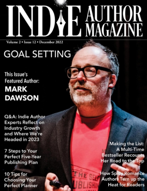 Indie Author Magazine Featuring Mark Dawson : Goal Setting, 7 Steps to Your Publishing Career, Choosing the Perfect Author Planner, How Spicy Romance Authors Turn Up the Heat, Paperback / softback Book