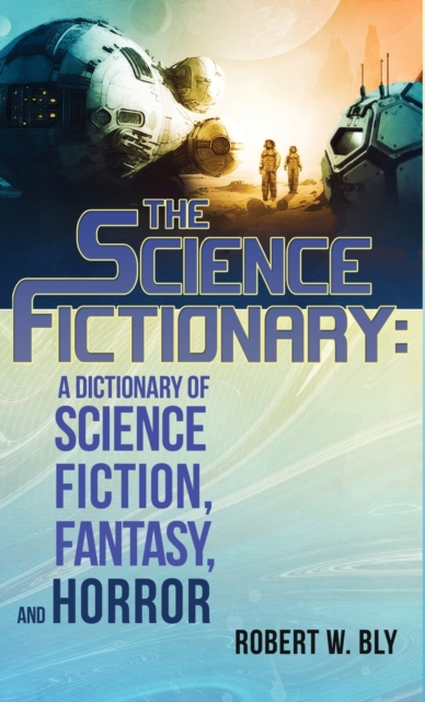 The Science Fictionary : A Dictionary of Science Fiction, Fantasy, and Horror, Hardback Book