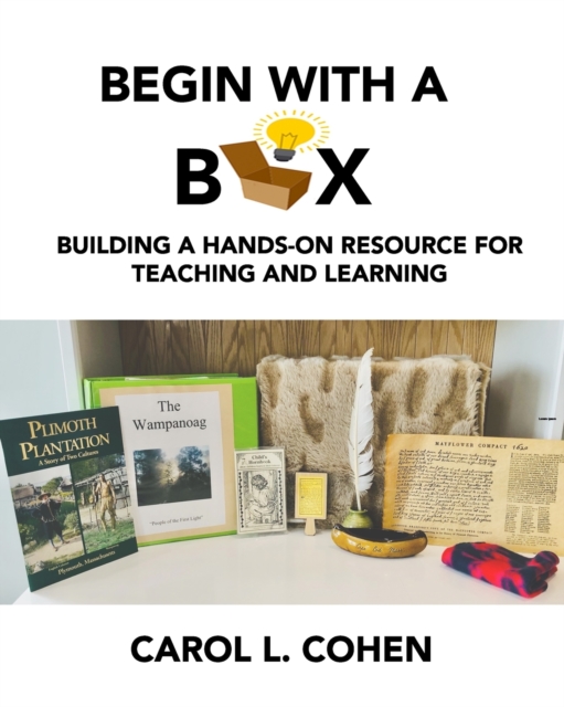 Begin With a Box : Building a Hands-On Resource for Teaching and Learning, Paperback / softback Book