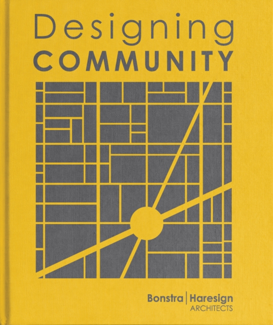 Designing Community : Bonstra | Haresign Architects, Hardback Book