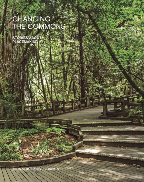 Changing the Commons : Stories about Placemaking, Paperback / softback Book