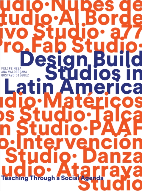 Design Build Studios in Latin America : Teaching through a social agenda, Paperback / softback Book